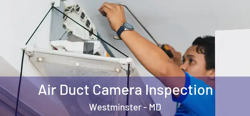  Air Duct Camera Inspection Westminster - MD