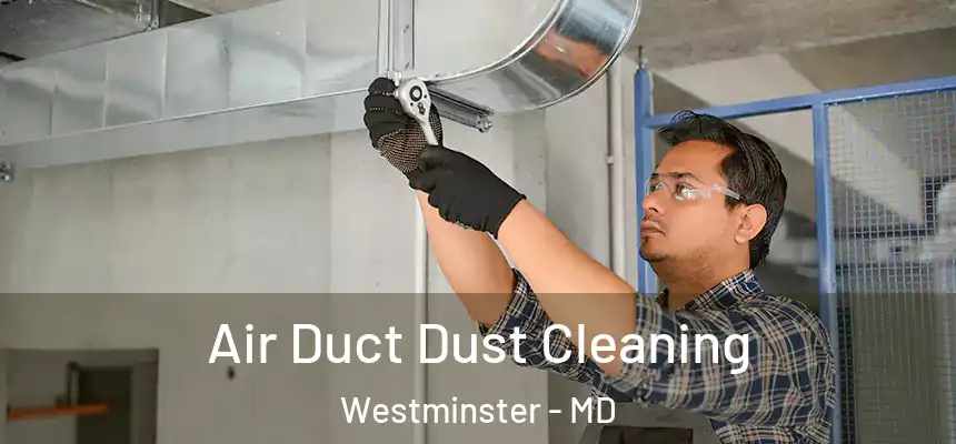  Air Duct Dust Cleaning Westminster - MD
