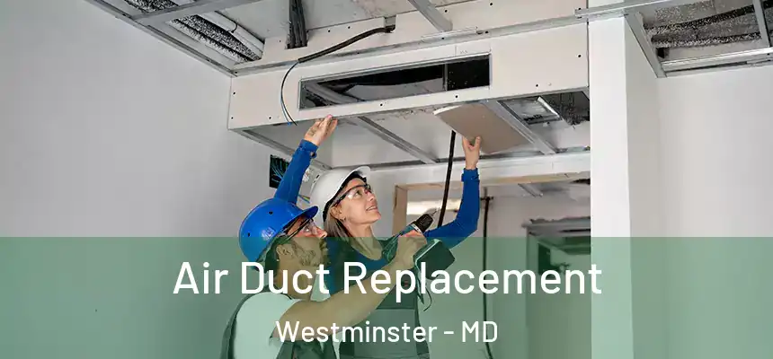 Air Duct Replacement Westminster - MD