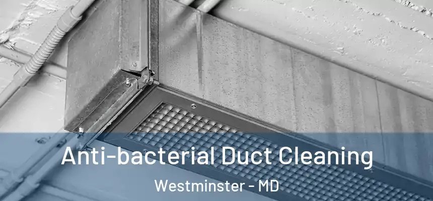  Anti-bacterial Duct Cleaning Westminster - MD