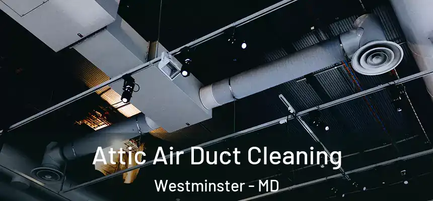  Attic Air Duct Cleaning Westminster - MD