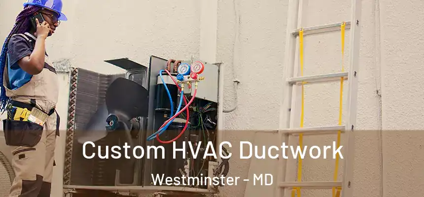  Custom HVAC Ductwork Westminster - MD