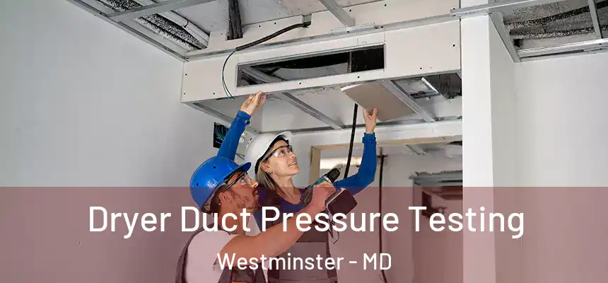 Dryer Duct Pressure Testing Westminster - MD