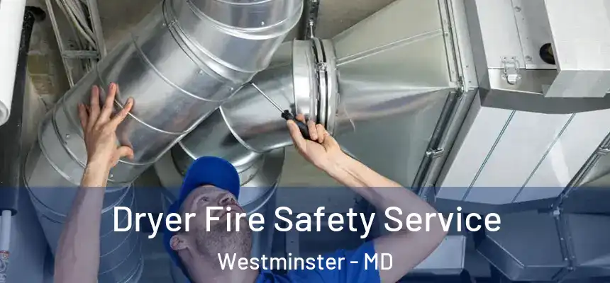  Dryer Fire Safety Service Westminster - MD