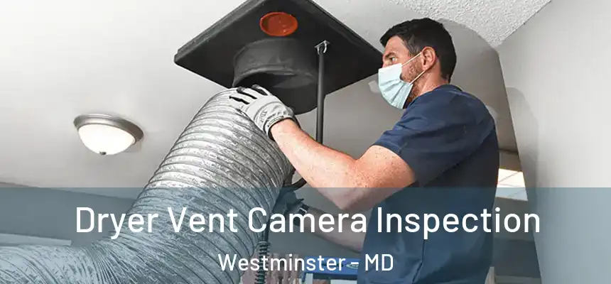 Dryer Vent Camera Inspection Westminster - MD