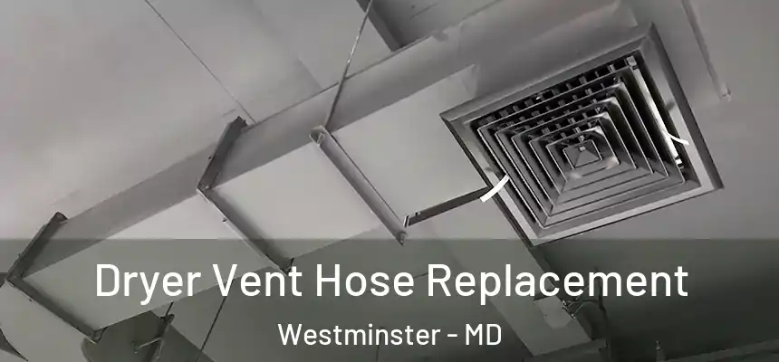 Dryer Vent Hose Replacement Westminster - MD