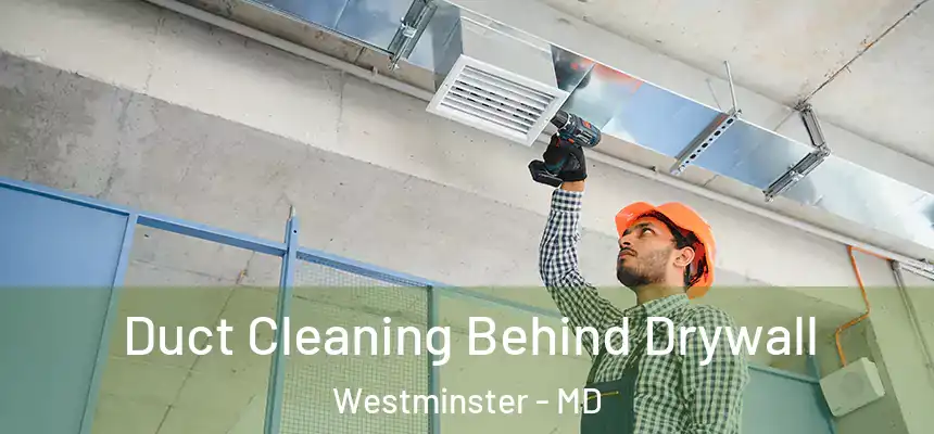  Duct Cleaning Behind Drywall Westminster - MD