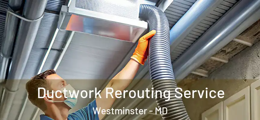  Ductwork Rerouting Service Westminster - MD