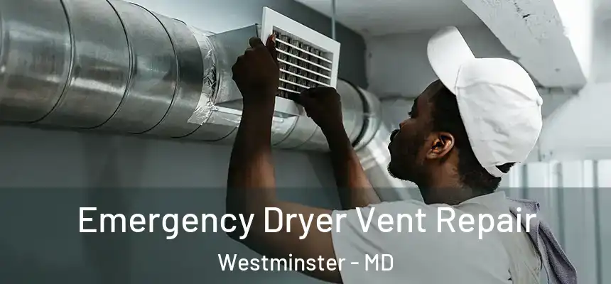  Emergency Dryer Vent Repair Westminster - MD