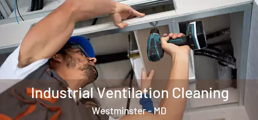  Industrial Ventilation Cleaning Westminster - MD