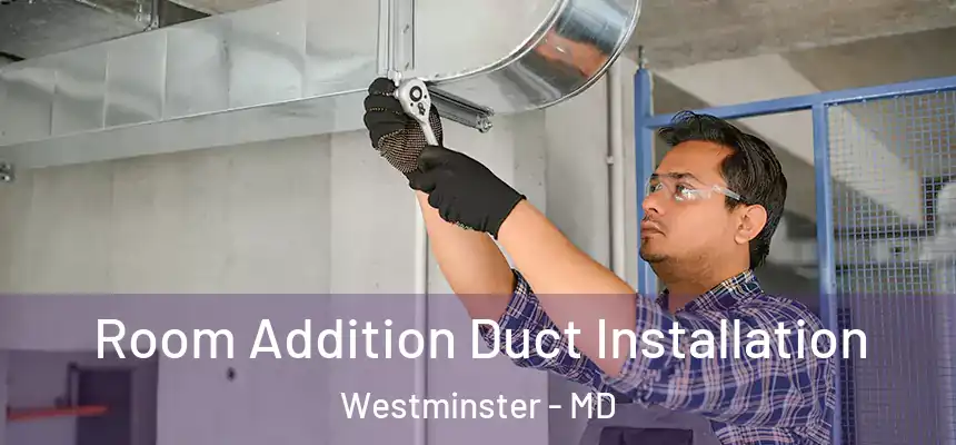  Room Addition Duct Installation Westminster - MD