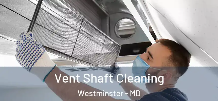 Vent Shaft Cleaning Westminster - MD